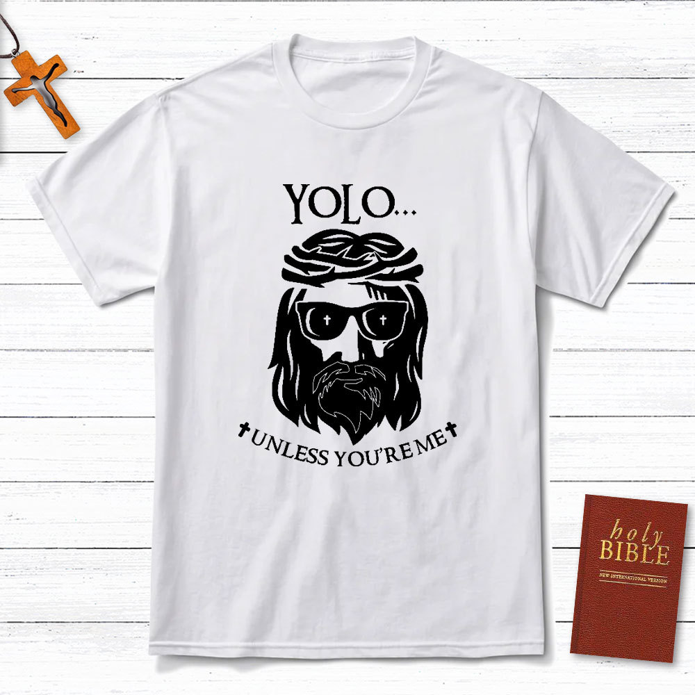 YOLO Unless You Are Me Christian T-Shirt