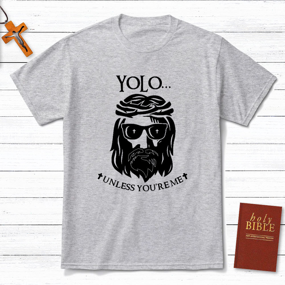 YOLO Unless You Are Me Christian T-Shirt