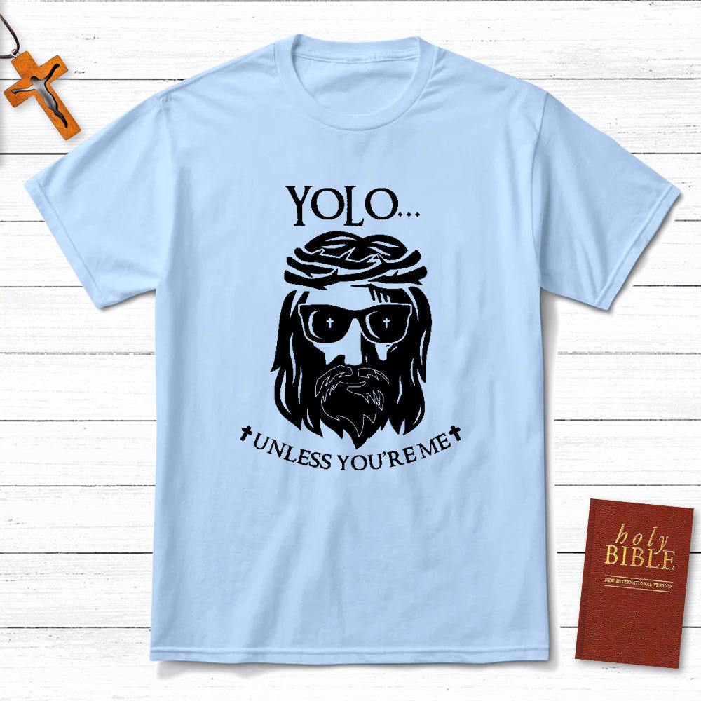 YOLO Unless You Are Me Christian T-Shirt