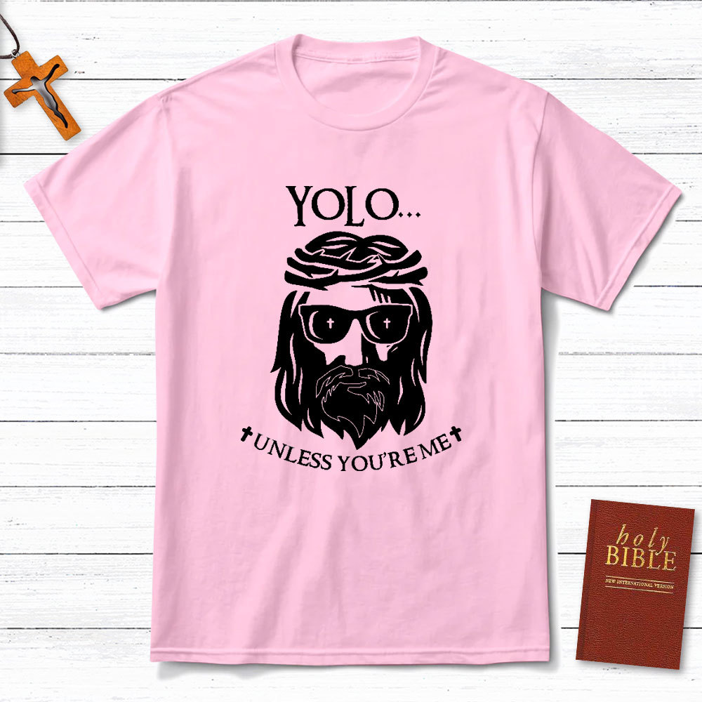 YOLO Unless You Are Me Christian T-Shirt