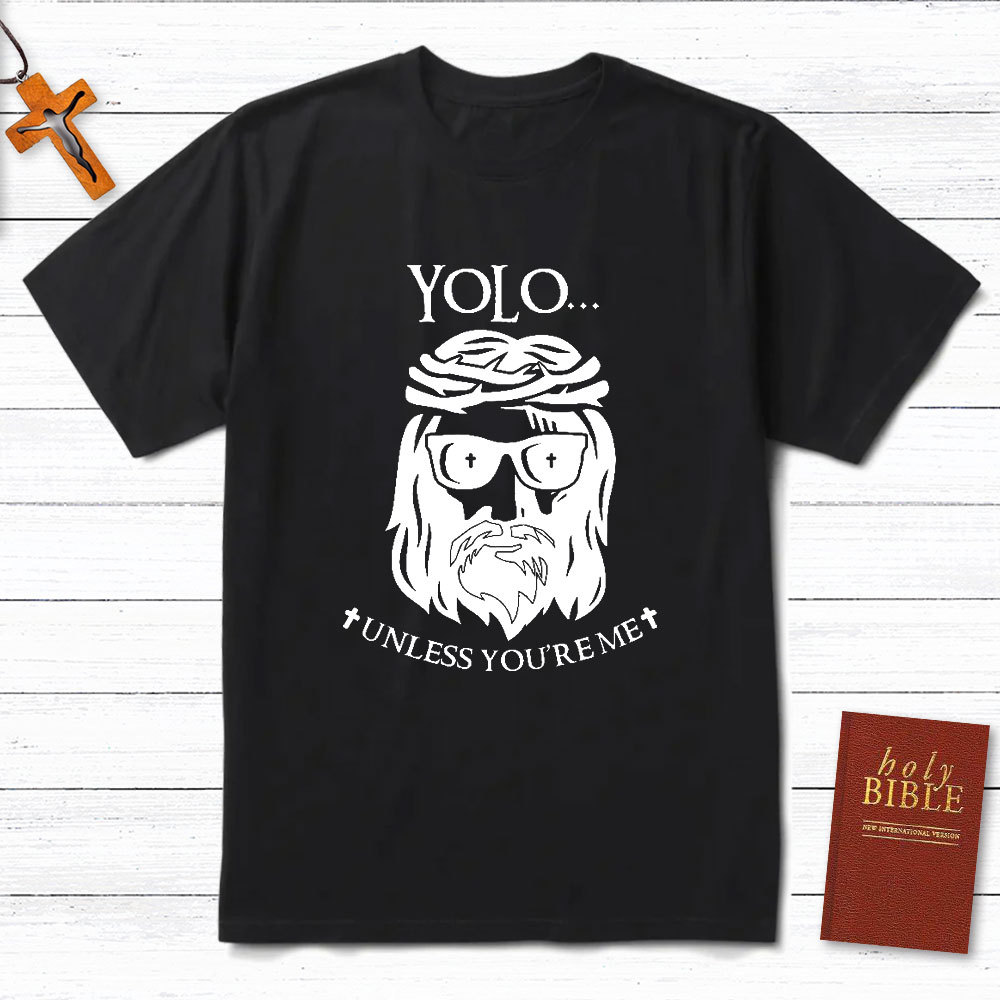 YOLO Unless You Are Me Christian T-Shirt