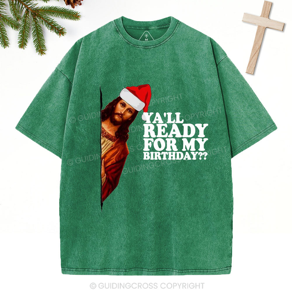 Ya'll Ready For My Birthday Christian Christmas Washed T-Shirt