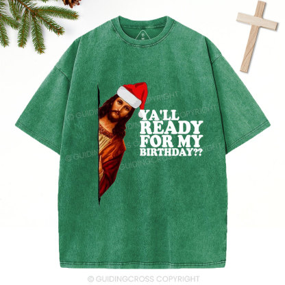 Ya'll Ready For My Birthday Christian Christmas Washed T-Shirt