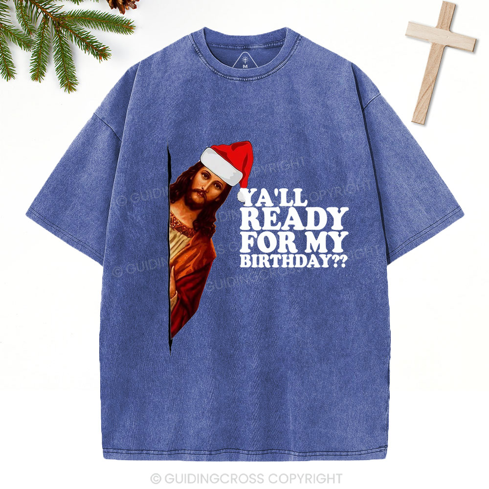 Ya'll Ready For My Birthday Christian Christmas Washed T-Shirt