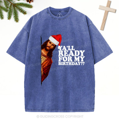 Ya'll Ready For My Birthday Christian Christmas Washed T-Shirt