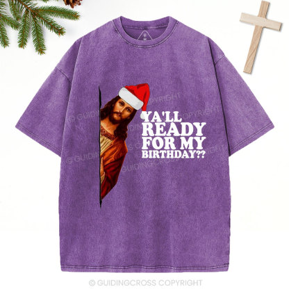Ya'll Ready For My Birthday Christian Christmas Washed T-Shirt