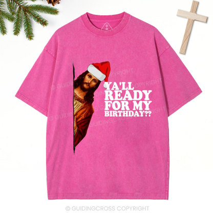 Ya'll Ready For My Birthday Christian Christmas Washed T-Shirt