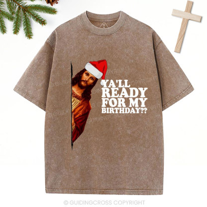 Ya'll Ready For My Birthday Christian Christmas Washed T-Shirt