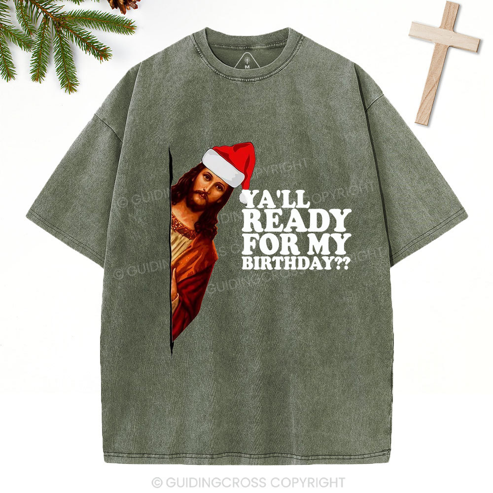 Ya'll Ready For My Birthday Christian Christmas Washed T-Shirt