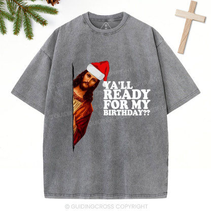 Ya'll Ready For My Birthday Christian Christmas Washed T-Shirt