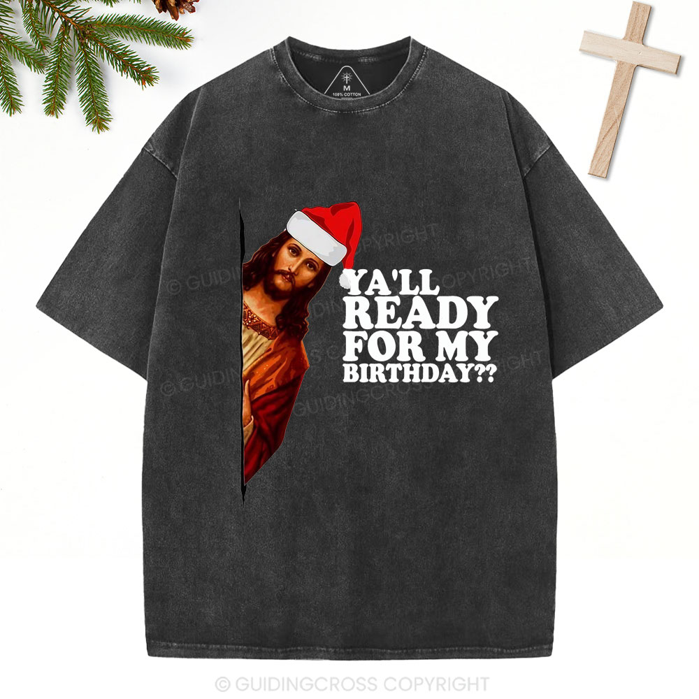 Ya'll Ready For My Birthday Christian Christmas Washed T-Shirt