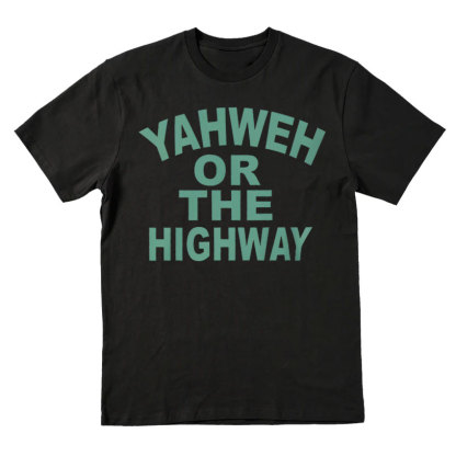 Yahwah Or The Highway Christian T-Shirt