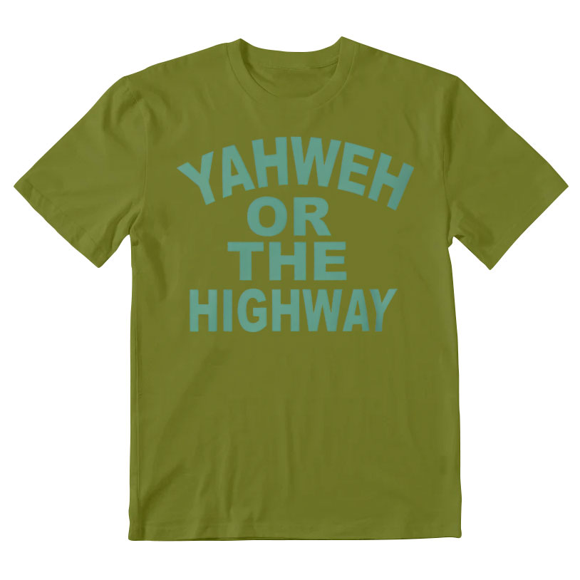 Yahwah Or The Highway Christian T-Shirt