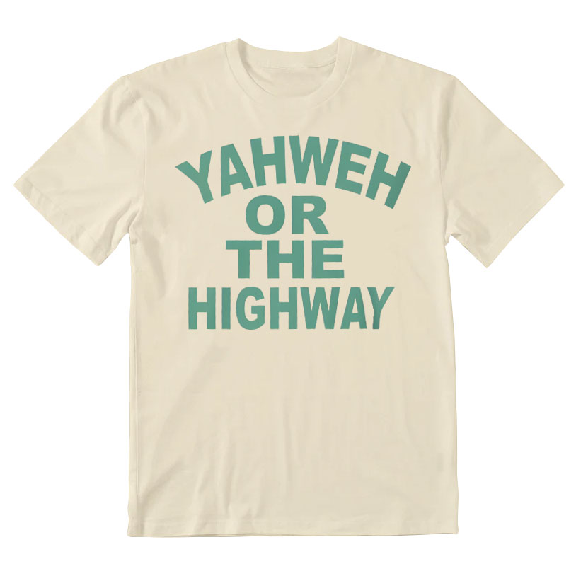 Yahwah Or The Highway Christian T-Shirt