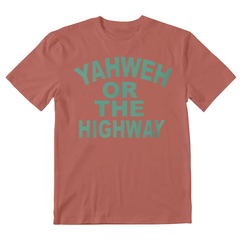 Yahwah Or The Highway Christian T-Shirt