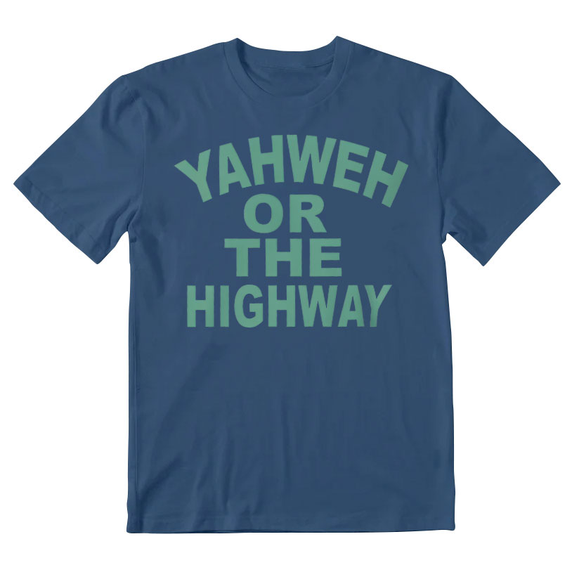 Yahwah Or The Highway Christian T-Shirt