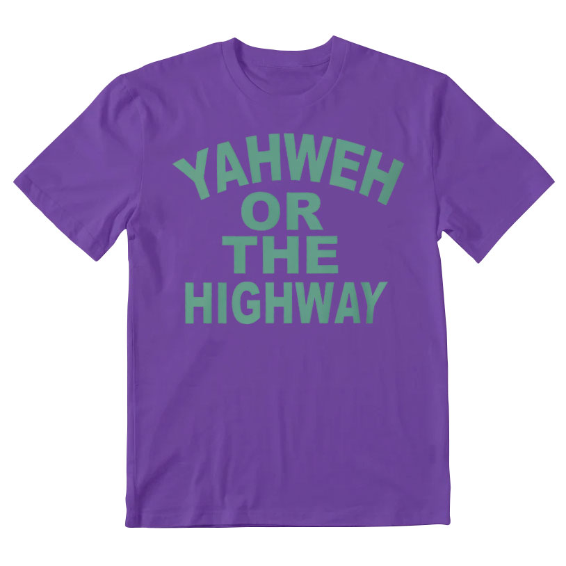 Yahwah Or The Highway Christian T-Shirt