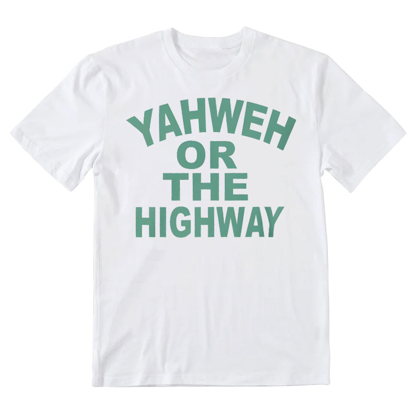 Yahwah Or The Highway Christian T-Shirt