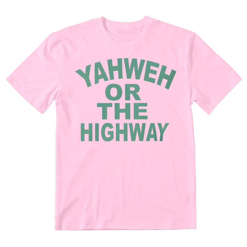 Yahwah Or The Highway Christian T-Shirt