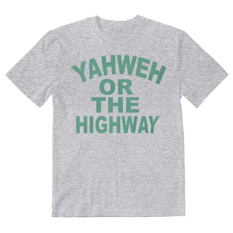 Yahwah Or The Highway Christian T-Shirt