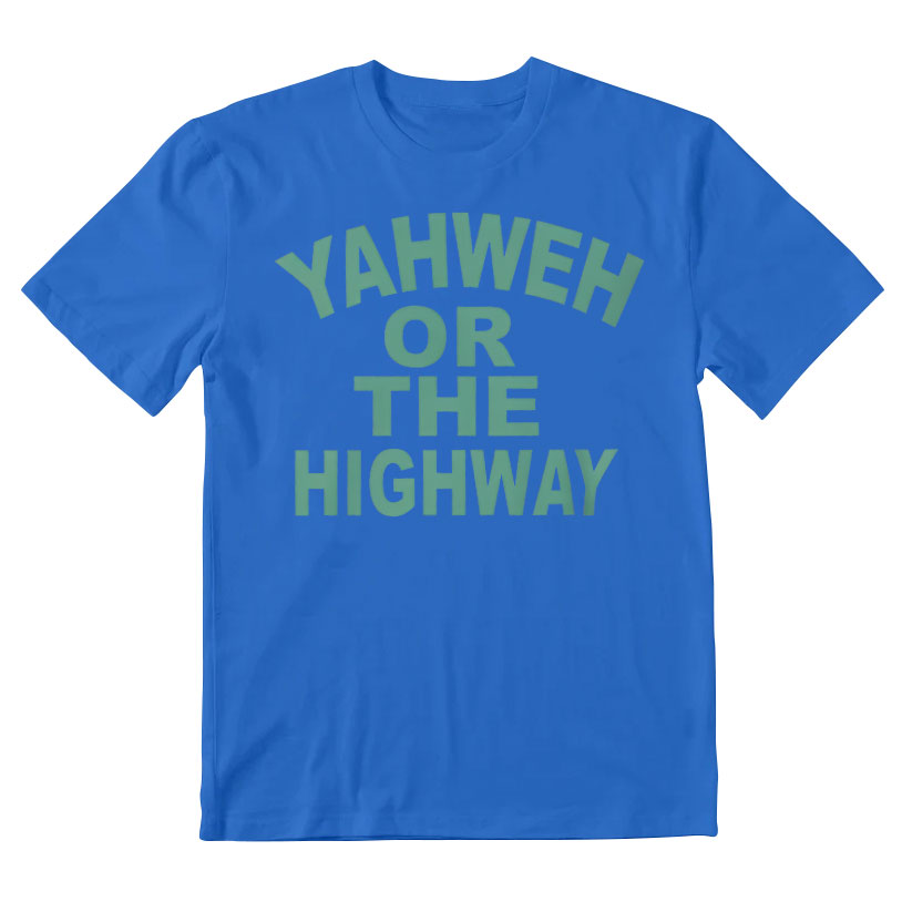 Yahwah Or The Highway Christian T-Shirt