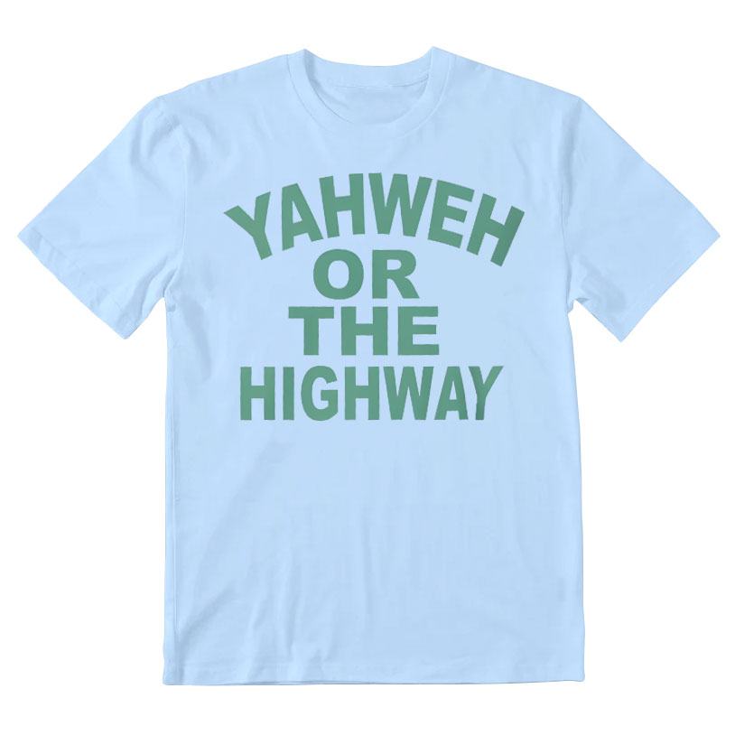 Yahwah Or The Highway Christian T-Shirt