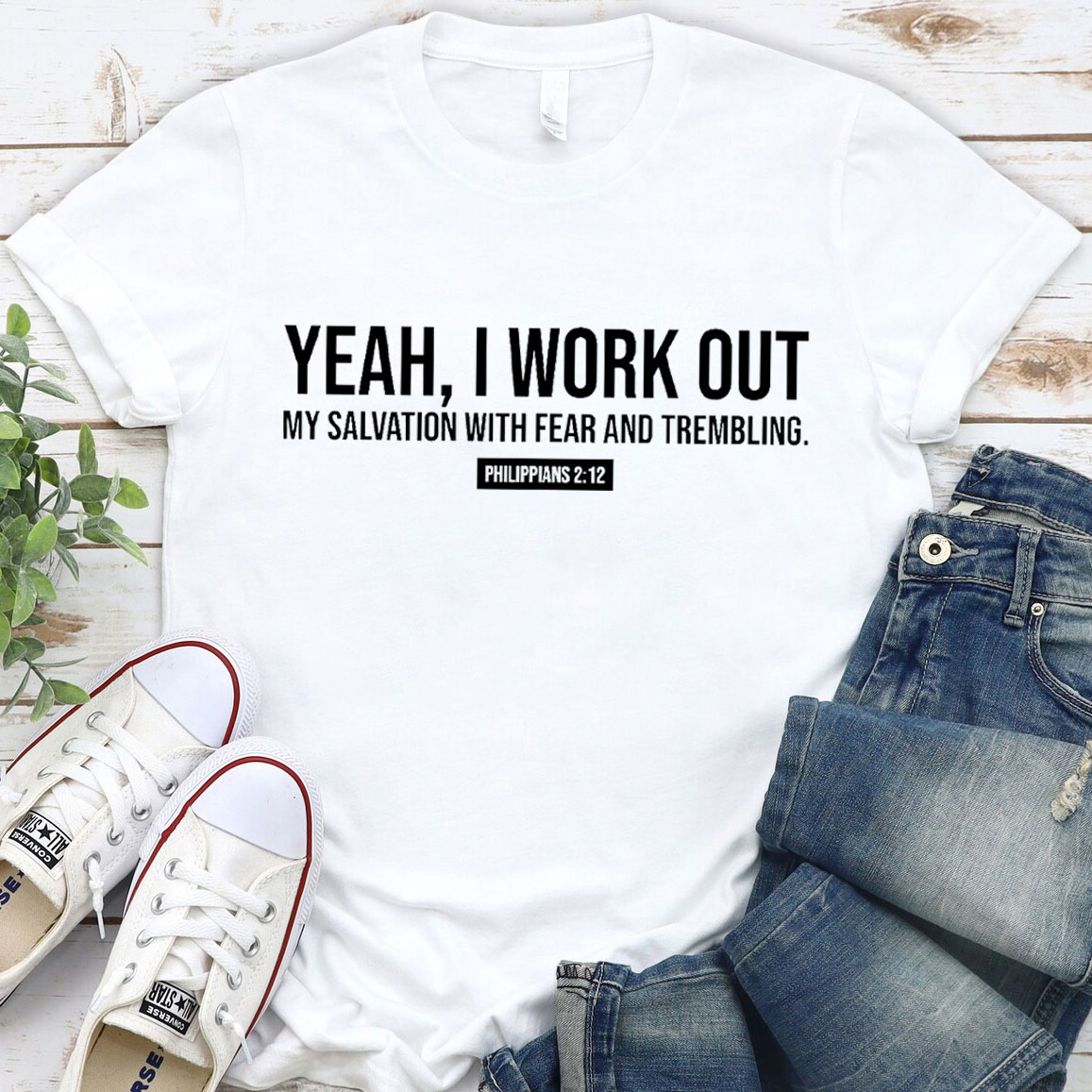 Yeah, I Work Out My Salvation With Fear And Trembling Christian T-Shirt