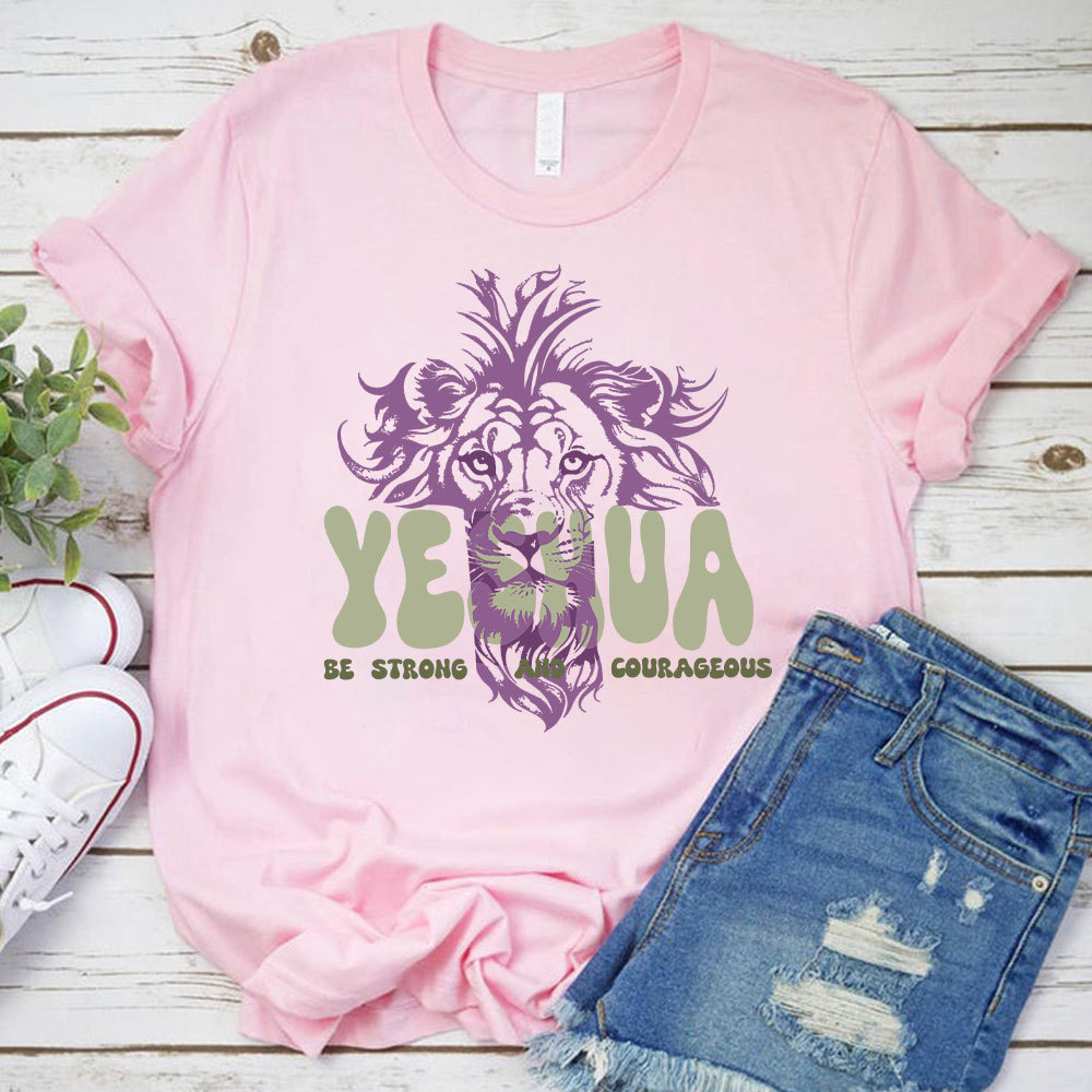 Yeshua Be Strong And Courageous Christian T-Shirt