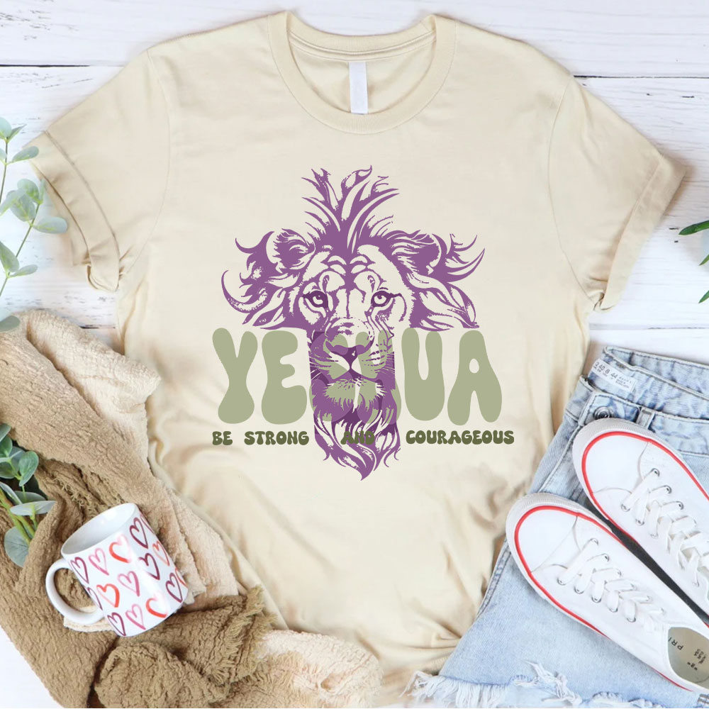 Yeshua Be Strong And Courageous Christian T-Shirt