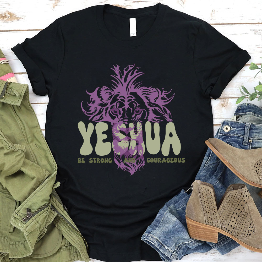 Yeshua Be Strong And Courageous Christian T-Shirt