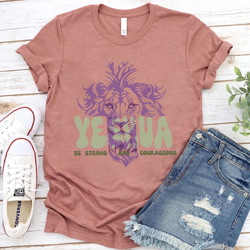 Yeshua Be Strong And Courageous Christian T-Shirt