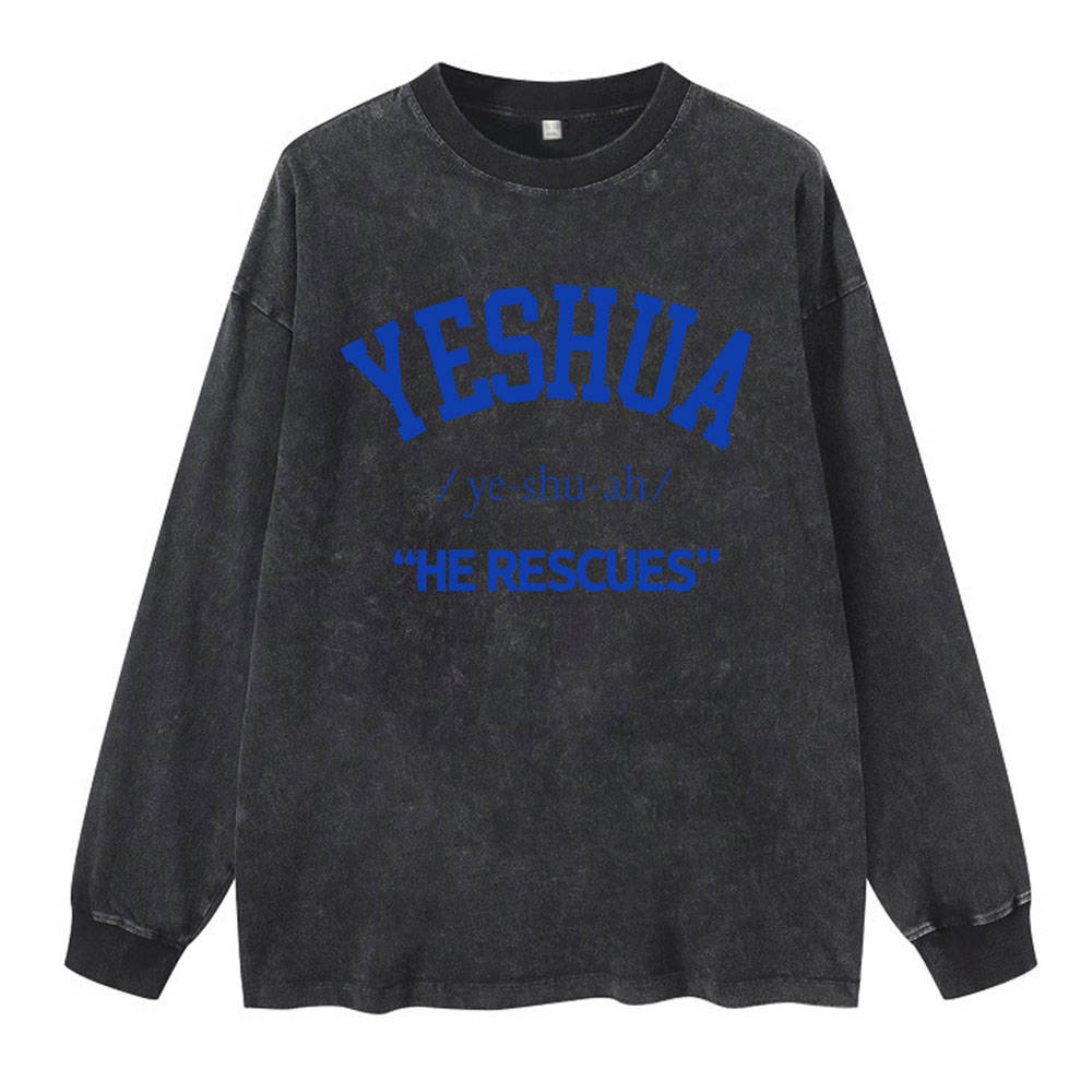 Yeshua He Rescues Christian  Washed Long Sleeve T-Shirt