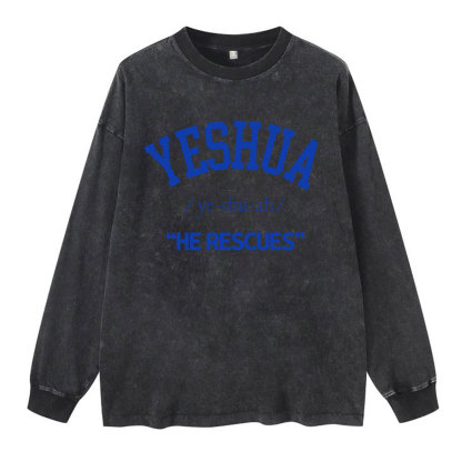 Yeshua He Rescues Christian  Washed Long Sleeve T-Shirt