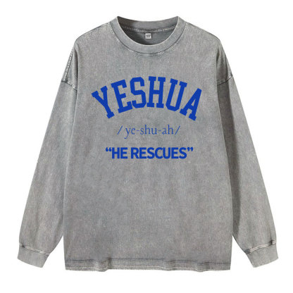 Yeshua He Rescues Christian  Washed Long Sleeve T-Shirt