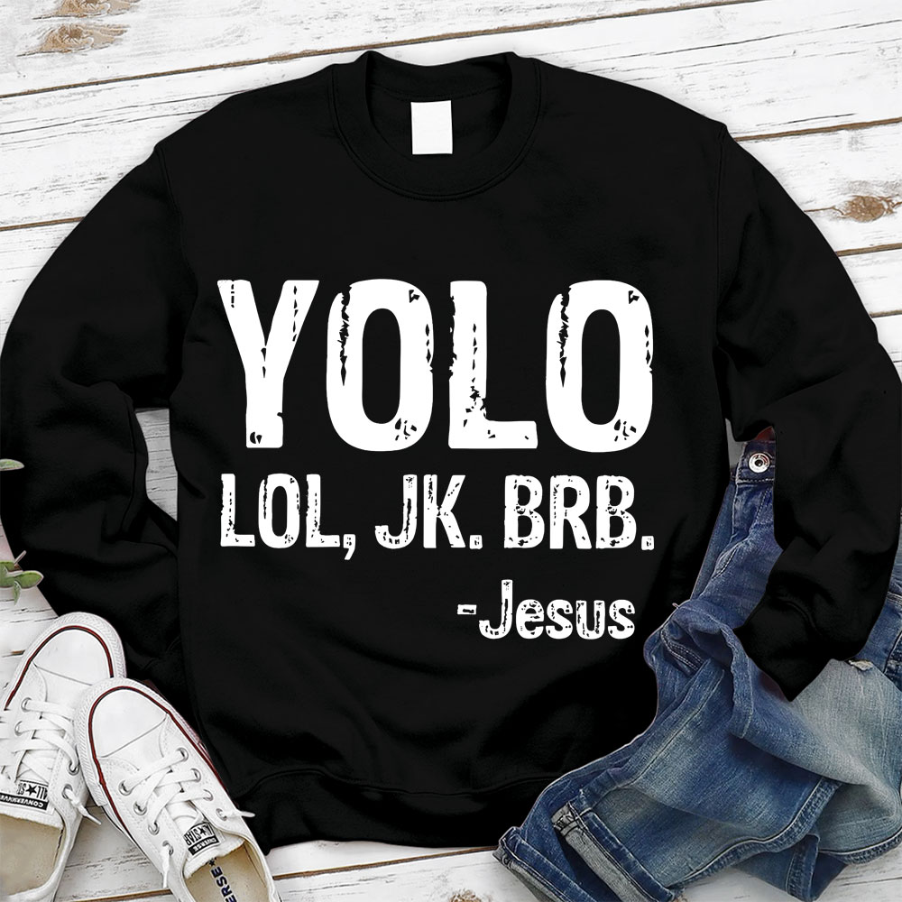 Yolo Lol Jk Brb Jesus Sweatshirt