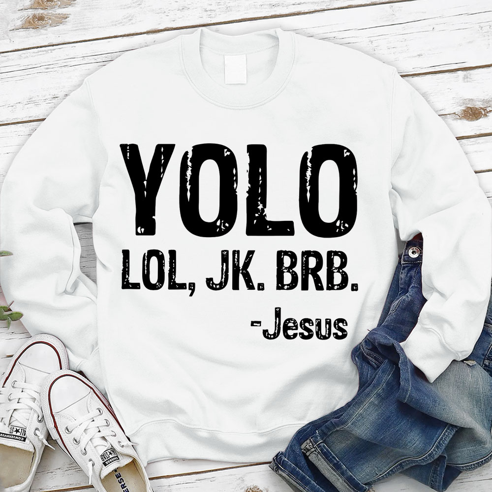 Yolo Lol Jk Brb Jesus Sweatshirt
