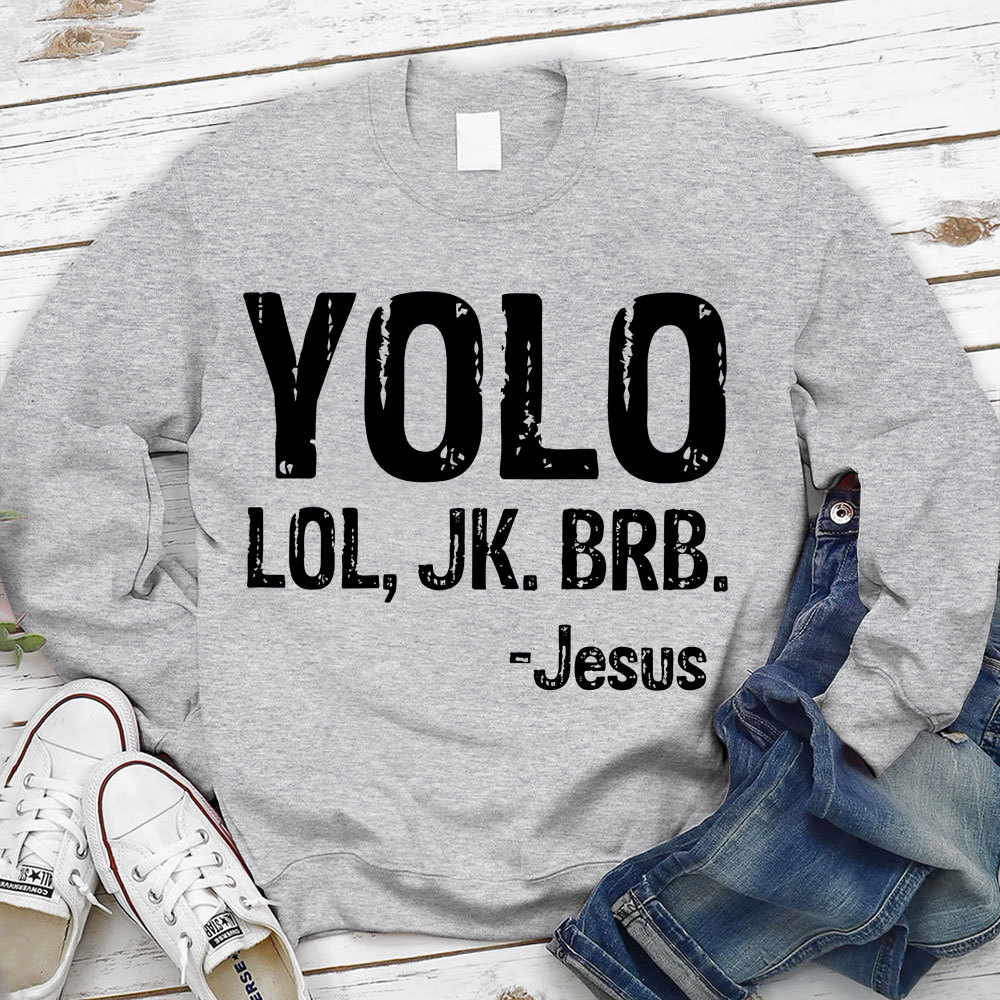 Yolo Lol Jk Brb Jesus Sweatshirt