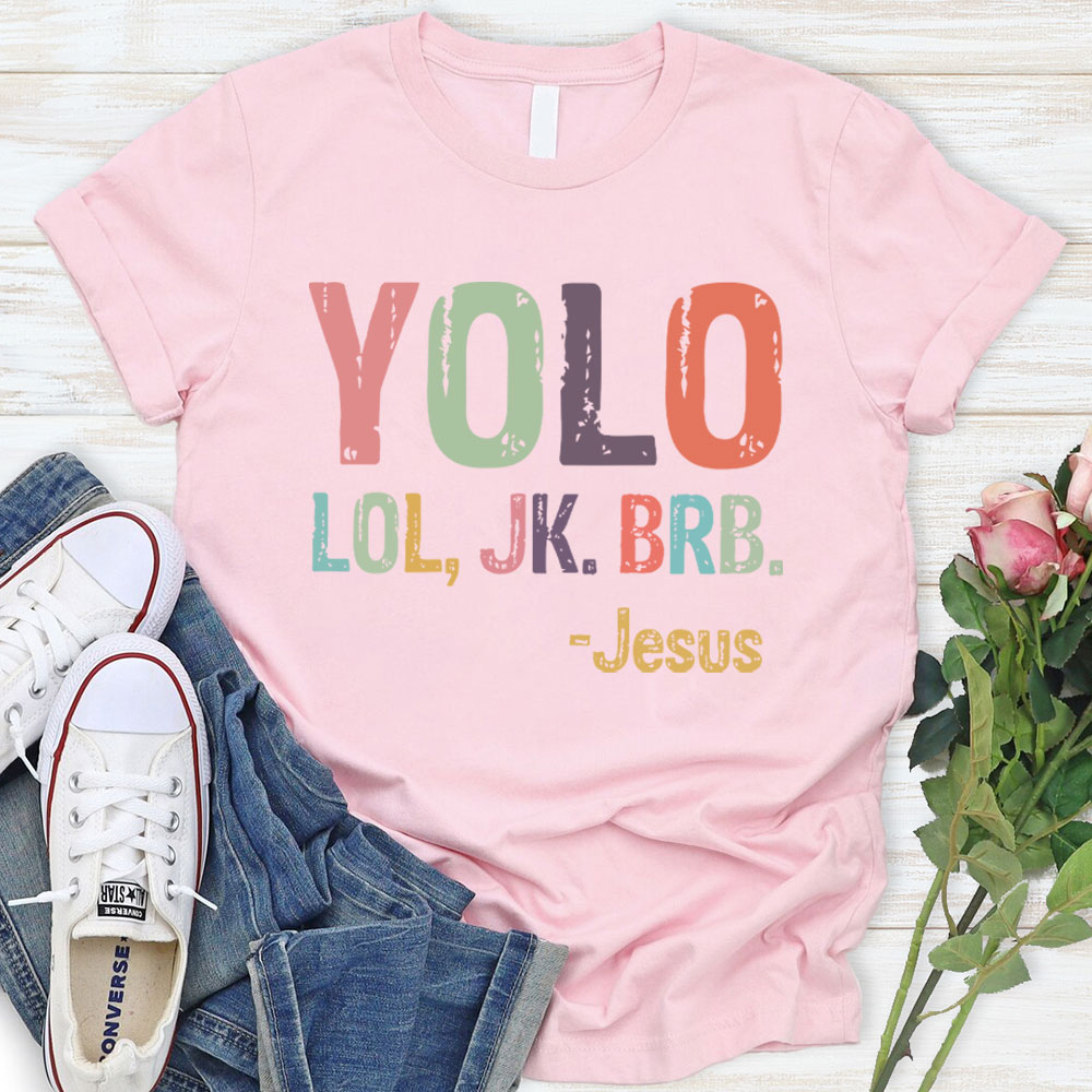 Yolo Lol Jk Brb Jesus T-shirt