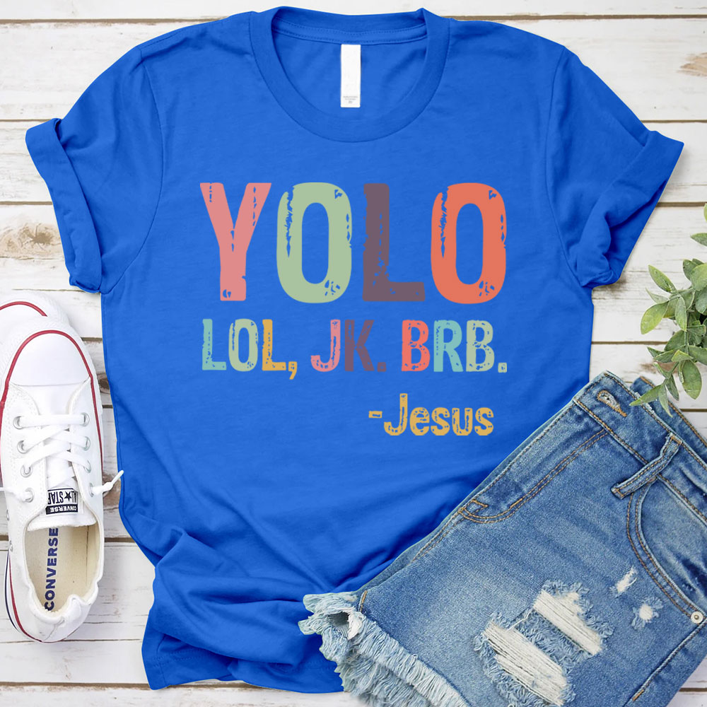 Yolo Lol Jk Brb Jesus T-shirt