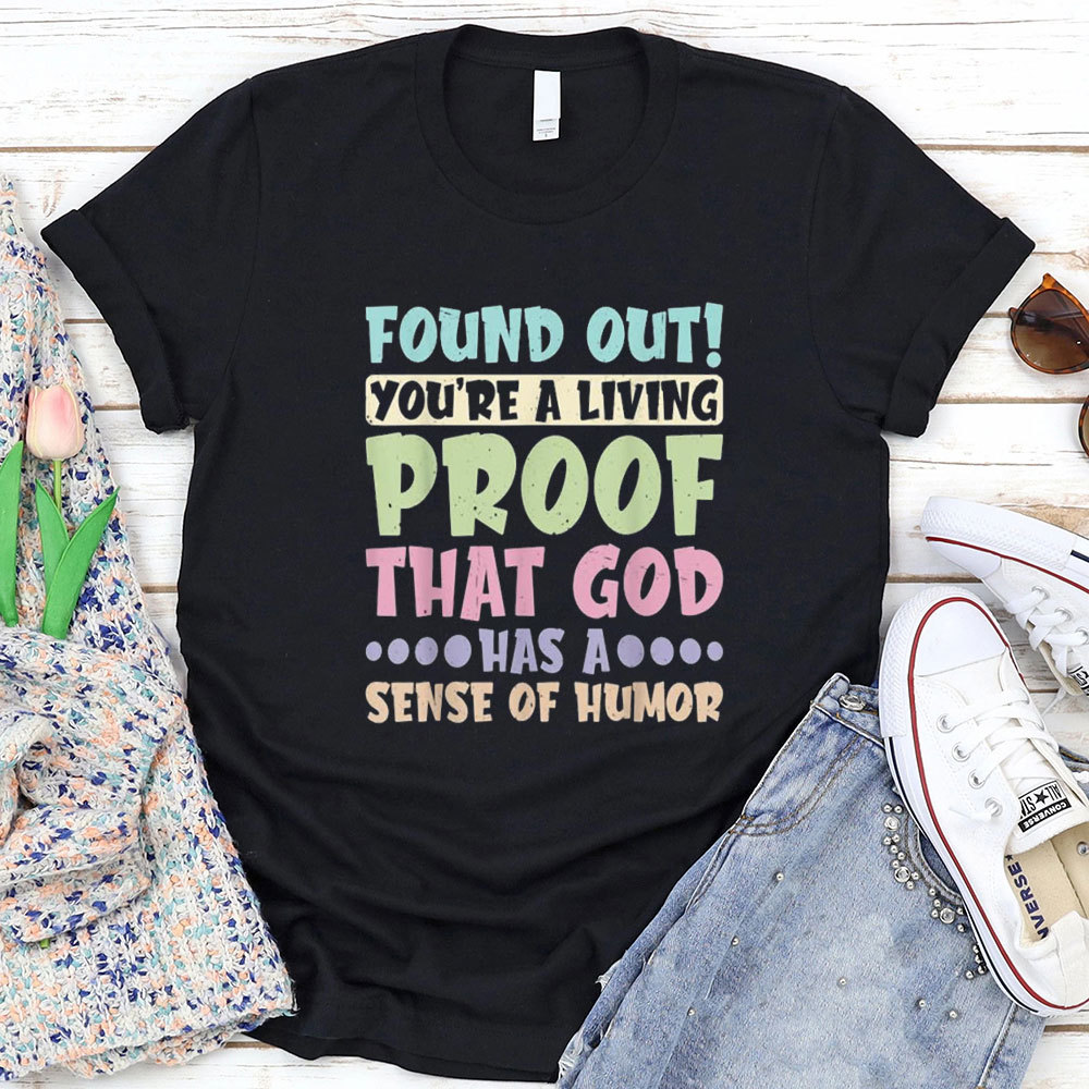 You Are A Living Proof That God Has A Sense Of Humor Christian T-Shirt