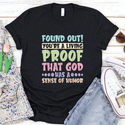 You Are A Living Proof That God Has A Sense Of Humor Christian T-Shirt