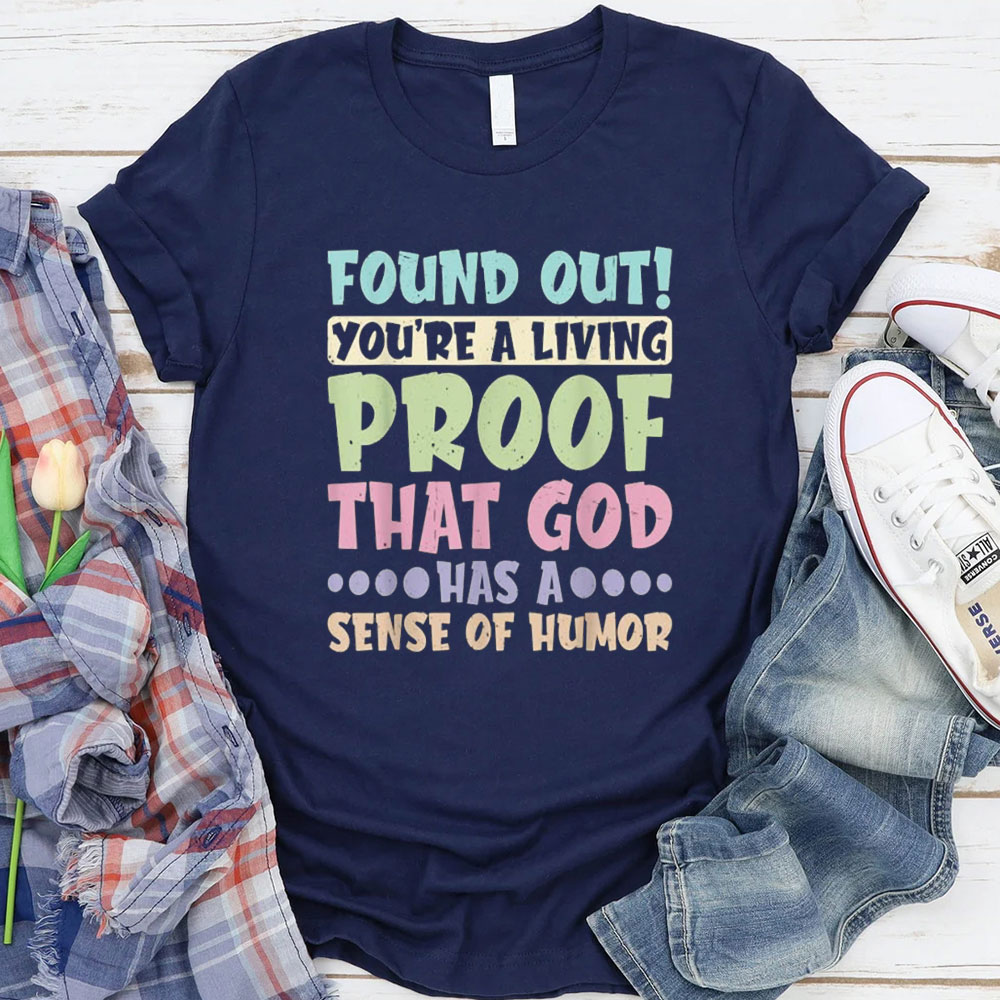 You Are A Living Proof That God Has A Sense Of Humor Christian T-Shirt