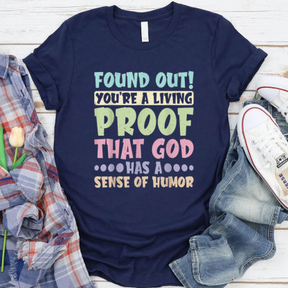 You Are A Living Proof That God Has A Sense Of Humor Christian T-Shirt