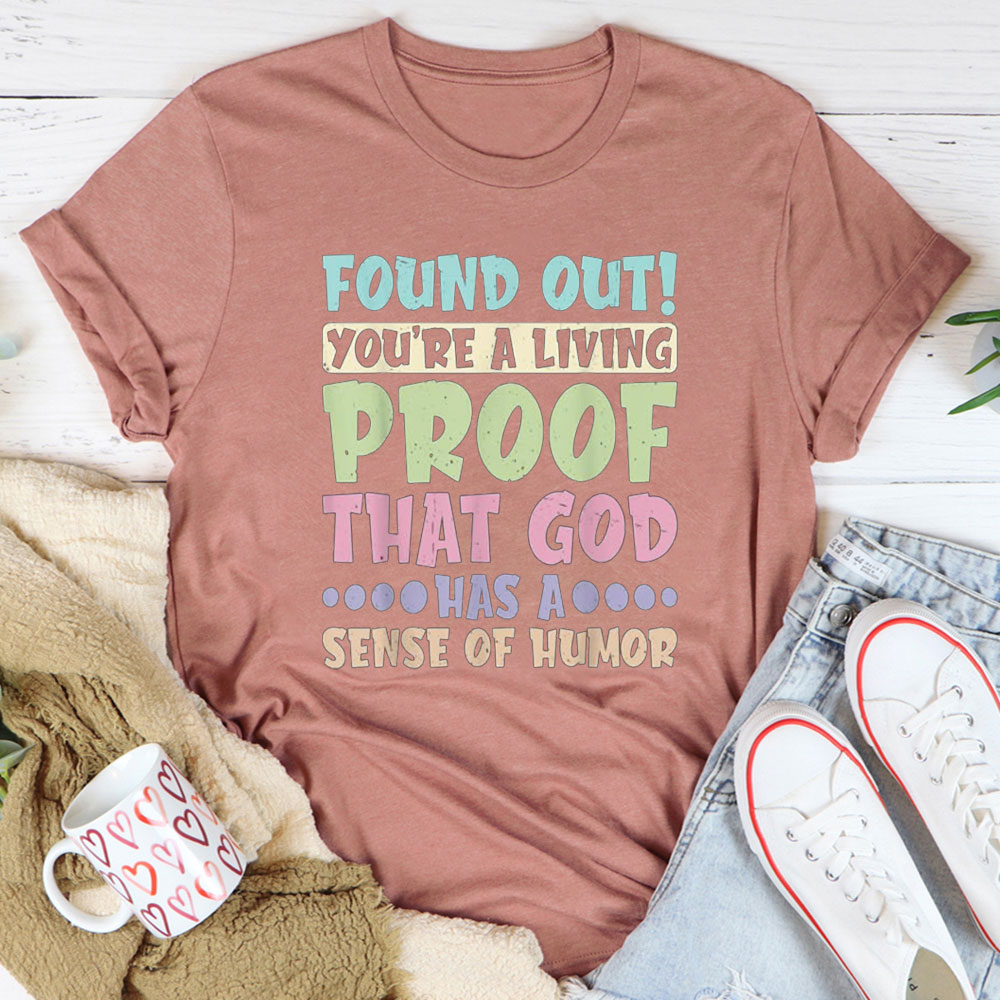 You Are A Living Proof That God Has A Sense Of Humor Christian T-Shirt