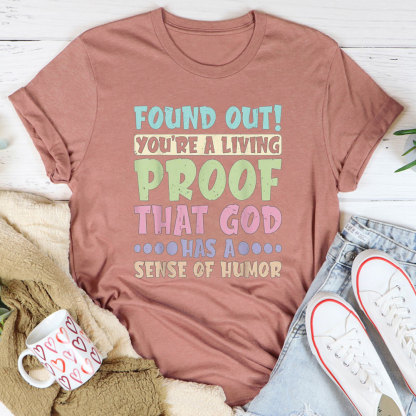 You Are A Living Proof That God Has A Sense Of Humor Christian T-Shirt