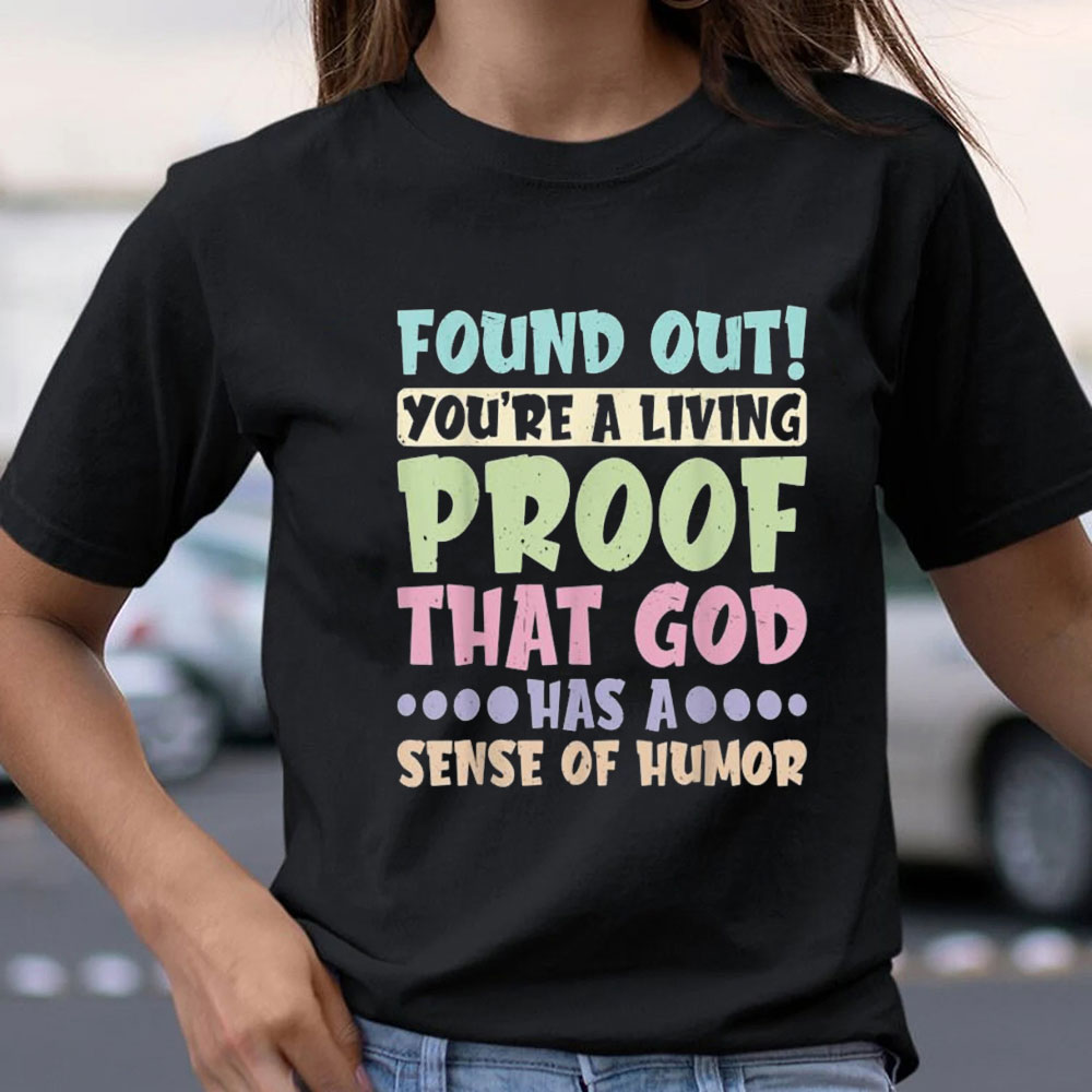 You Are A Living Proof That God Has A Sense Of Humor Christian T-Shirt