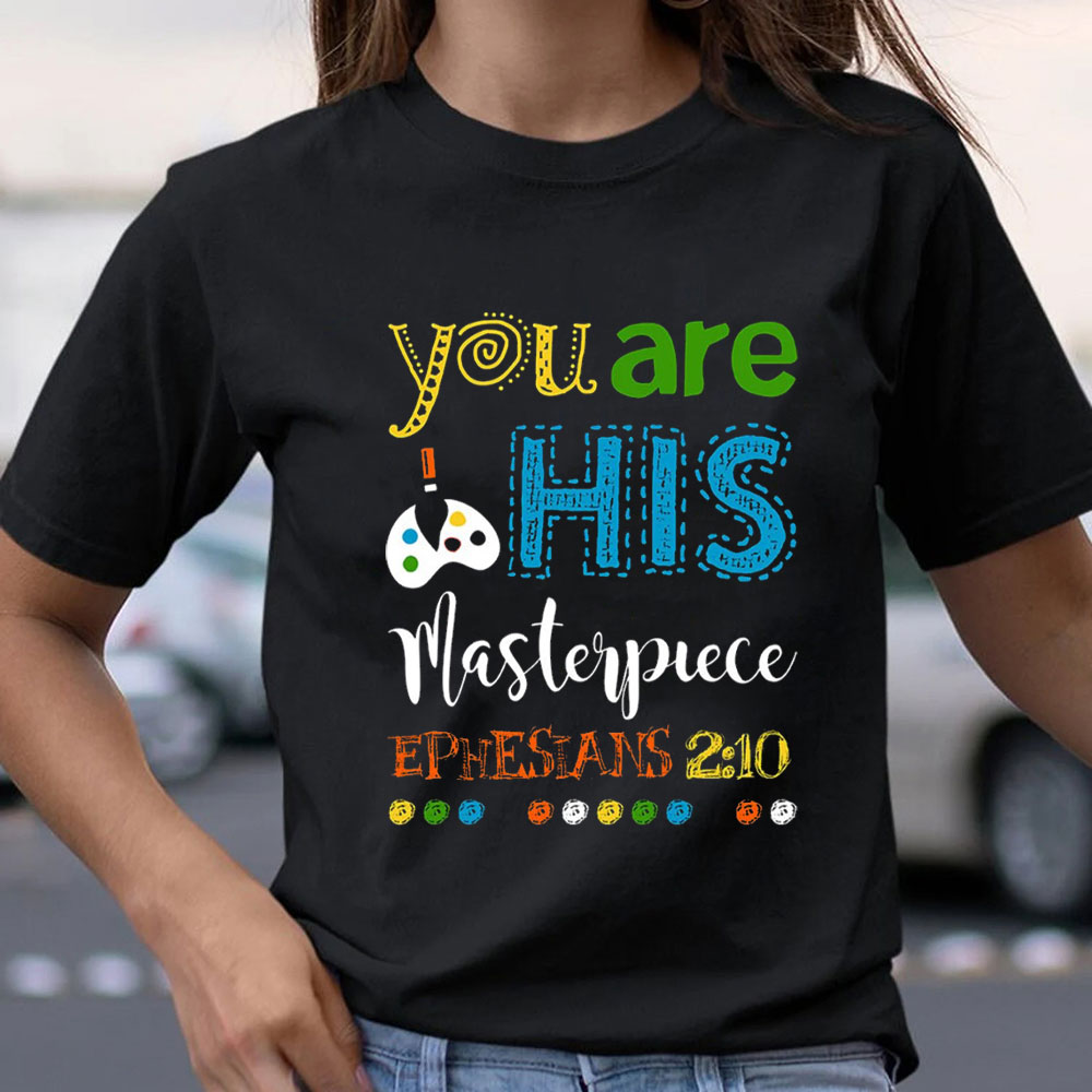 You Are His Masterpiece Christian T-Shirt