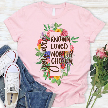 You Are Know Loved Worthy Christian T-Shirt