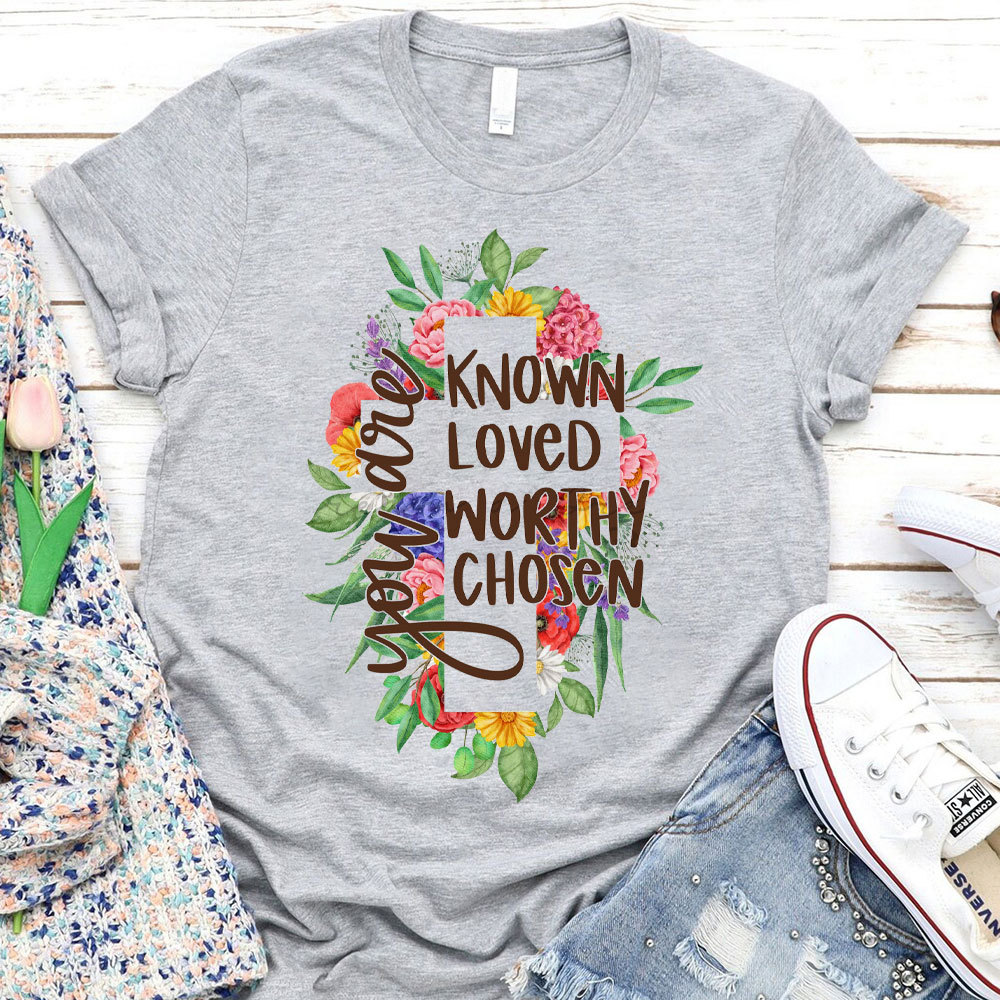 You Are Know Loved Worthy Christian T-Shirt