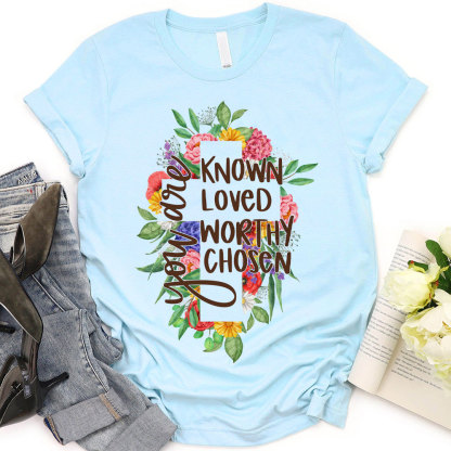 You Are Know Loved Worthy Christian T-Shirt